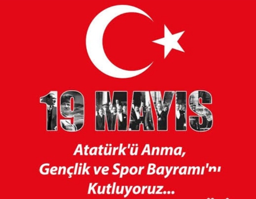 19 MAYIS  ATATÜRK ‘Ü ANMA GENÇLİK VE SPOR BAYRAMINIZ KUTLU OLSUN